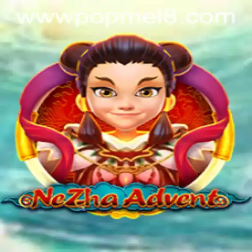 Discover the World of NeZhaAdvent: A Thrilling Journey with POPMEL
